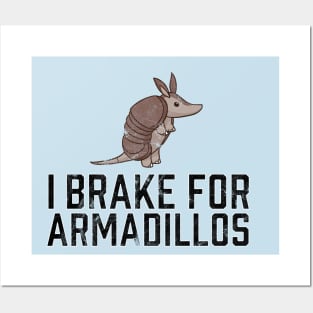I Brake for Armadillos Posters and Art